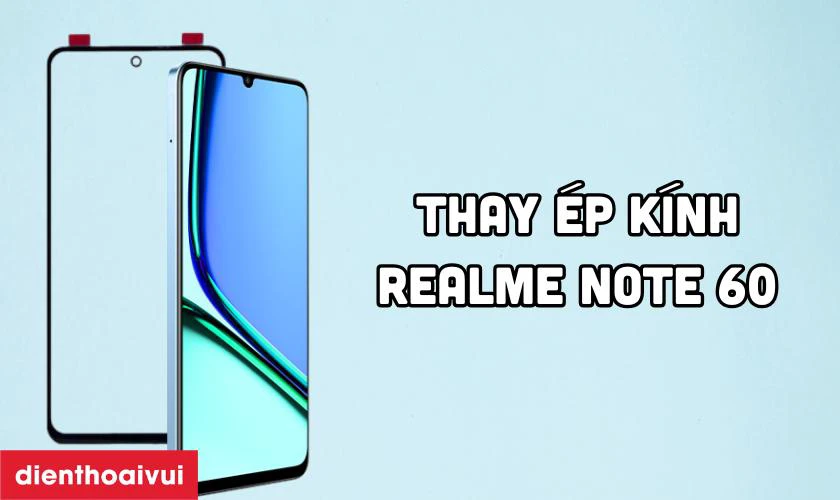 Thay &eacute;p k&iacute;nh Realme Note 60 l&agrave; g&igrave;?
