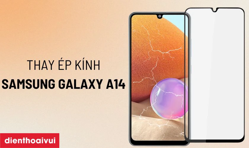 Thay &eacute;p k&iacute;nh Samsung Galaxy A14 l&agrave; g&igrave;?