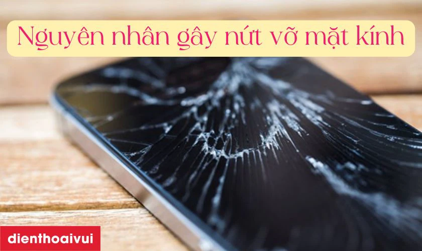 Nguy&ecirc;n nh&acirc;n tại sao điện thoại dễ bị nứt vỡ mặt k&iacute;nh