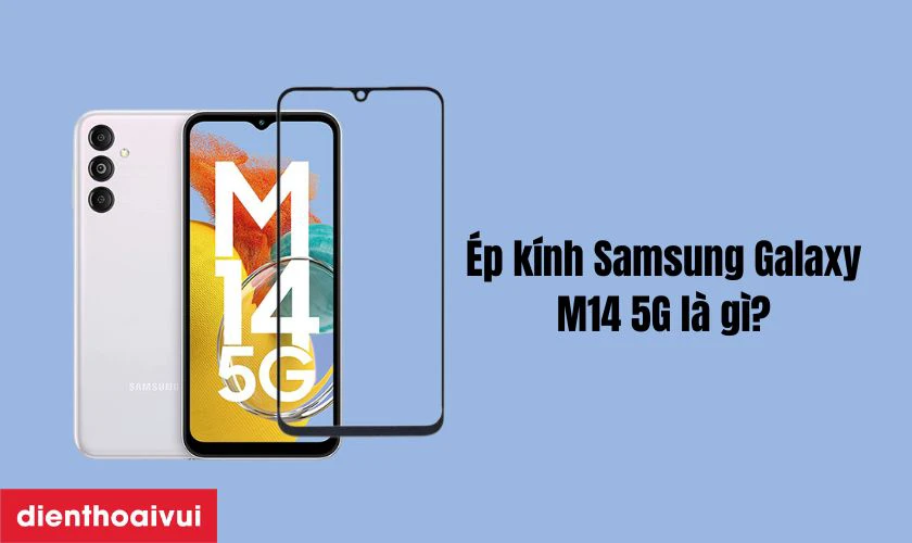 Thay ép kính Samsung Galaxy M14 5G là gì?