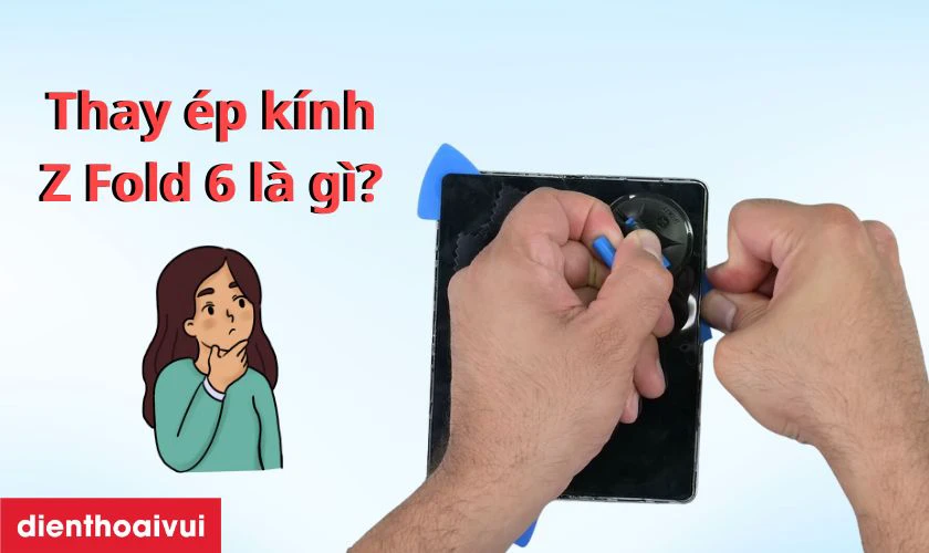 Thay &eacute;p k&iacute;nh Samsung Galaxy Z Fold 6 l&agrave; g&igrave;?