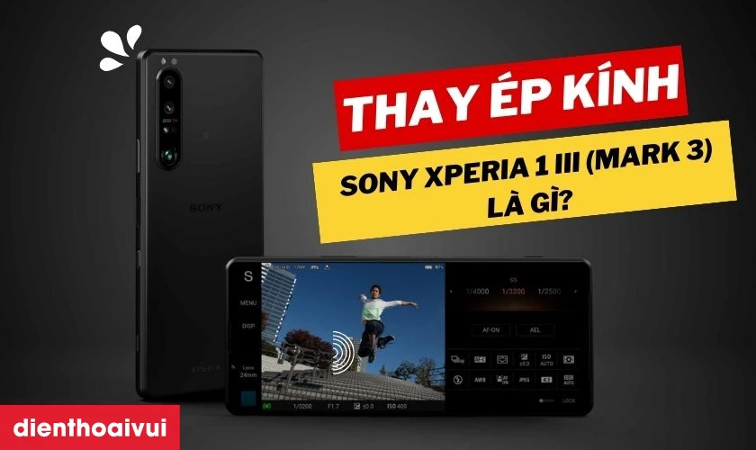 Thay &eacute;p k&iacute;nh Sony Xperia 1 III Mark 3 l&agrave; g&igrave;