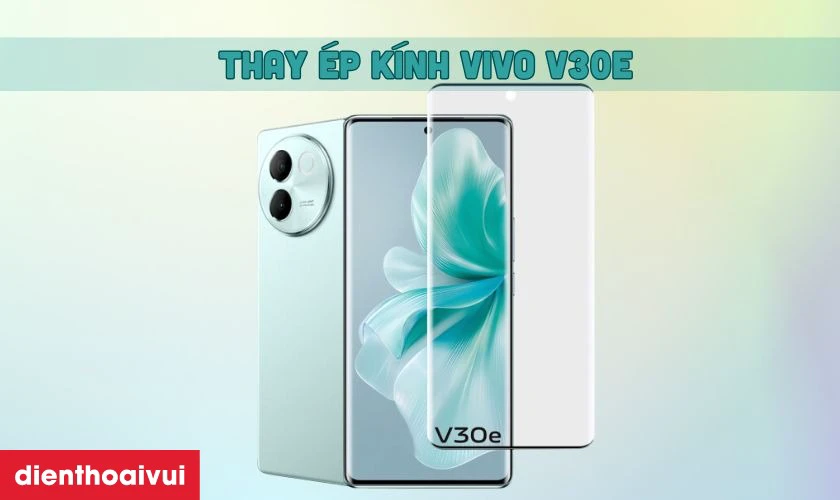 Dịch vụ thay &eacute;p k&iacute;nh vivo V30e được nhiều kh&aacute;ch h&agrave;ng lựa chọn