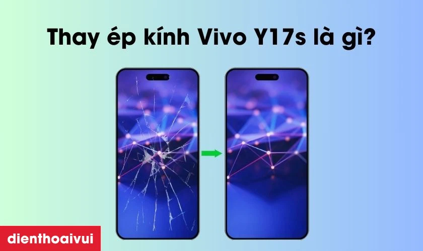 Thay &eacute;p k&iacute;nh Vivo Y17s l&agrave; giải ph&aacute;p tối ưu nhất kh&ocirc;i phục vẻ đẹp cho Vivo Y17s