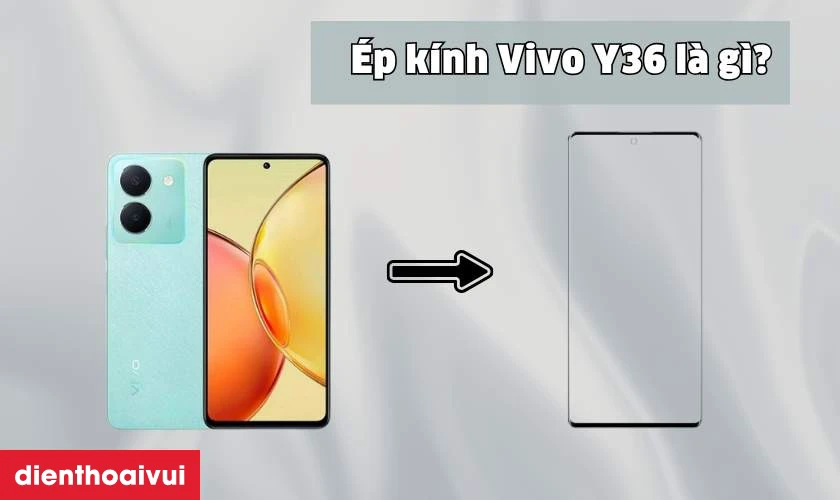 Thay &eacute;p k&iacute;nh Vivo Y36 l&agrave; g&igrave;