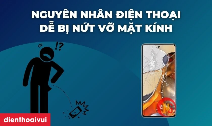 Nguy&ecirc;n nh&acirc;n tại sao điện thoại dễ bị nứt vỡ mặt k&iacute;nh