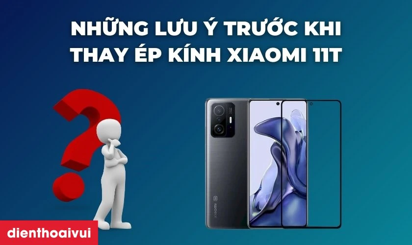 Những lưu &yacute; trước khi thay &eacute;p k&iacute;nh Xiaomi 11T