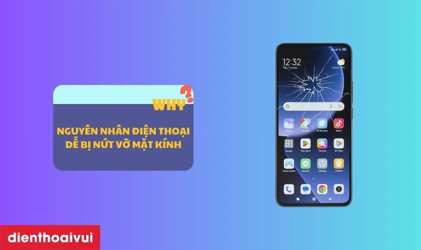 Nguyên nhân tại sao điện thoại dễ bị nứt vỡ mặt kính