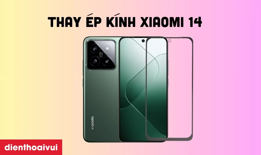 Thay &eacute;p k&iacute;nh l&agrave; giải ph&aacute;p tối ưu nhất cho Xiaomi 14 khi hư hỏng k&iacute;nh m&agrave;n h&igrave;nh