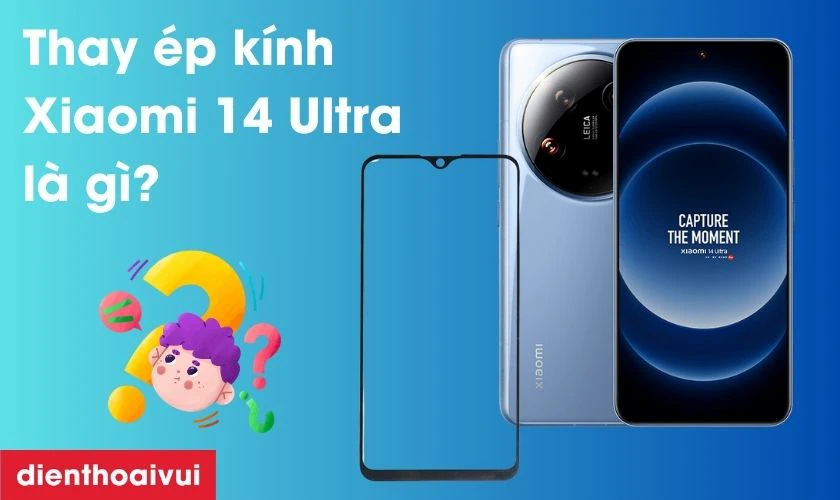Thay &eacute;p k&iacute;nh Xiaomi 14 Ultra l&agrave; g&igrave;?