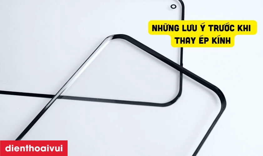 Những lưu &yacute; trước khi thay &eacute;p k&iacute;nh