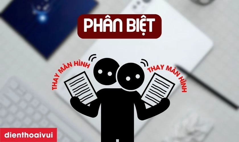 Thay m&agrave;n h&igrave;nh v&agrave; thay &eacute;p k&iacute;nh c&oacute; g&igrave; kh&aacute;c nhau?