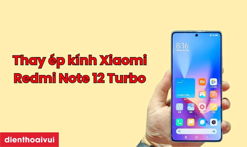 Thay &eacute;p k&iacute;nh Xiaomi Redmi Note 12 Turbo l&agrave; g&igrave;?