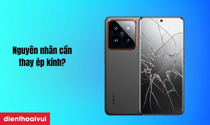 Nguy&ecirc;n nh&acirc;n khiến cần Thay &eacute;p k&iacute;nh Xiaomi Redmi Note 14 Pro
