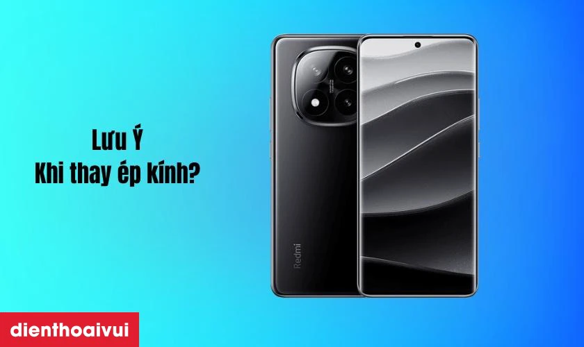Cần lưu &yacute; g&igrave; trước khi thay &eacute;p k&iacute;nh Xiaomi Redmi Note 14 Pro