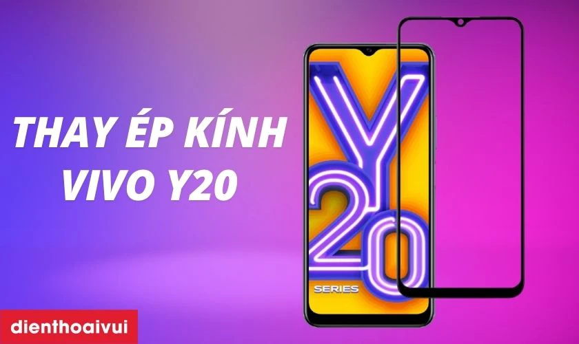 Thay ép kính Vivo Y20 là gì?