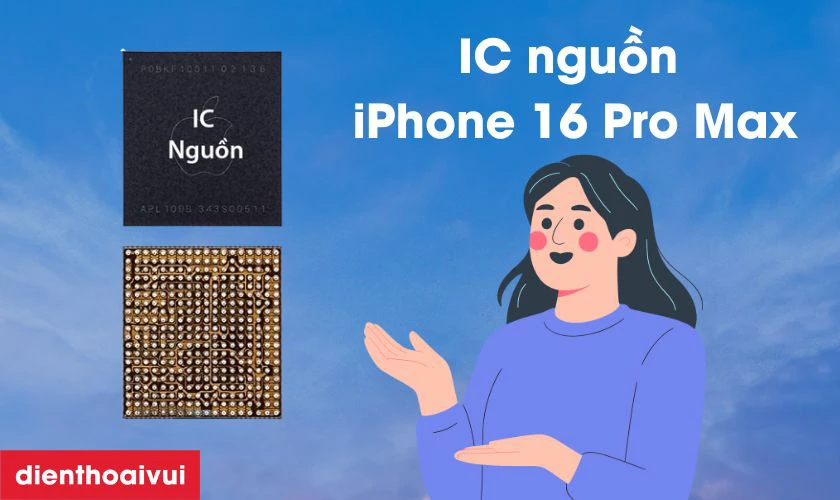 IC nguồn iPhone iPhone 16 Pro Max l&agrave; g&igrave;?