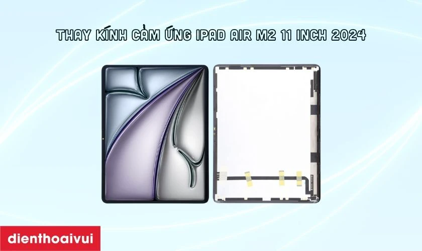 Thay k&iacute;nh cảm ứng iPad Air M2 11 inch 2024 l&agrave; g&igrave;?