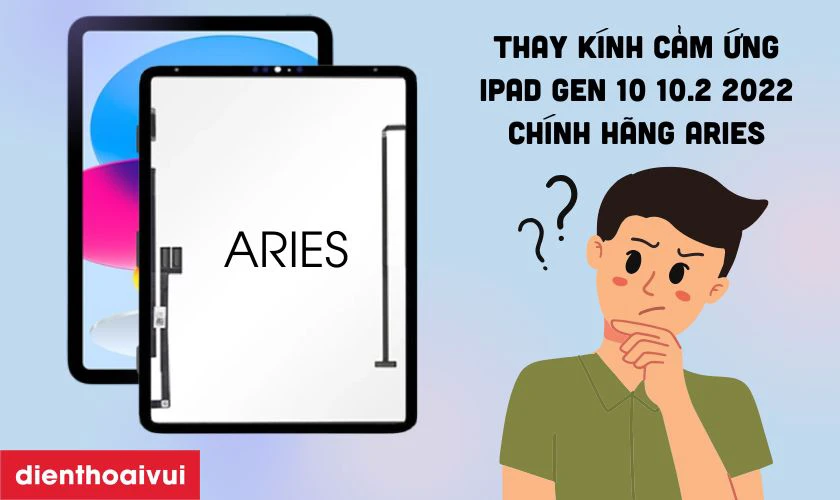 Thay k&iacute;nh cảm ứng iPad Gen 10 10.2 2022 ch&iacute;nh h&atilde;ng Aries l&agrave; g&igrave;?