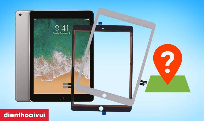 Nên thay kính cảm ứng iPad Gen 5 chính hãng Aries ở đâu uy tín