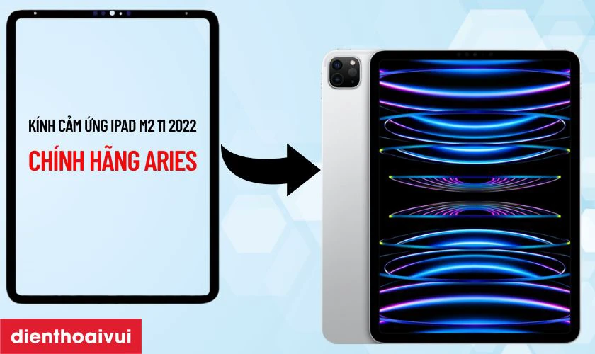 Thay k&iacute;nh cảm ứng iPad M2 11 2022 ch&iacute;nh h&atilde;ng Aries l&agrave; g&igrave;?