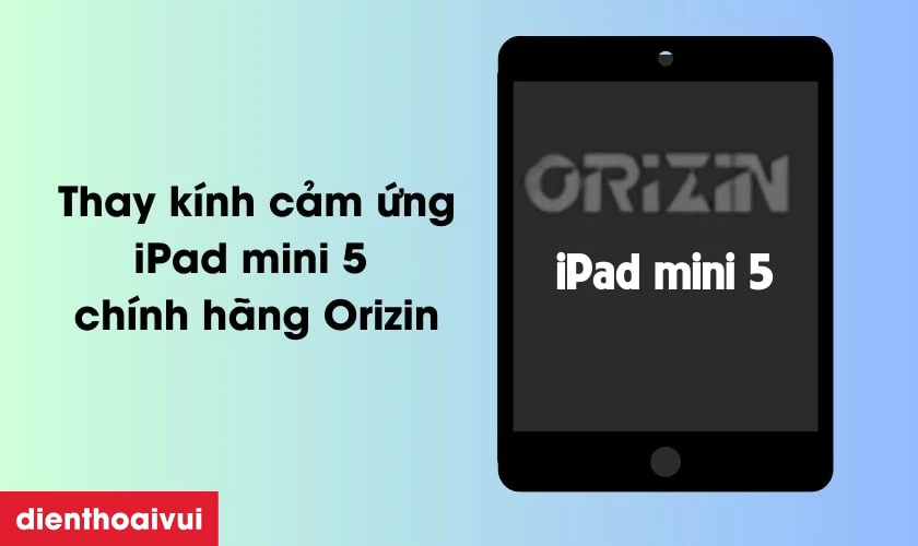 Thay kính cảm ứng iPad mini 5 chính hãng Orizin