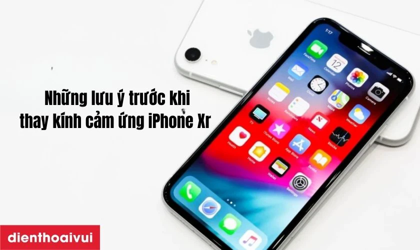 Những lưu &yacute; trước khi thay k&iacute;nh cảm ứng iPhone Xr ch&iacute;nh h&atilde;ng Feaglet