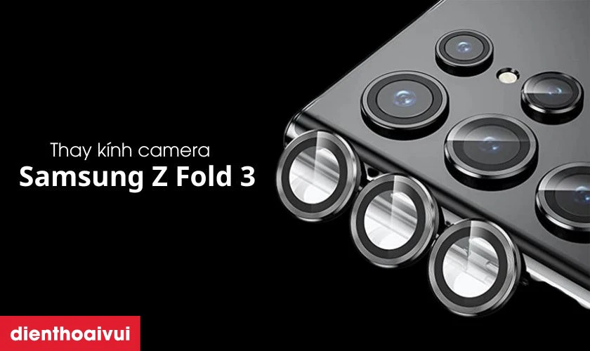 Thay k&iacute;nh camera Samsung Z Fold 3 gi&uacute;p bảo vệ v&agrave; kh&ocirc;i phục chức năng camera
