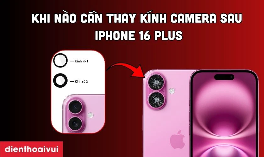 Khi n&agrave;o cần thay k&iacute;nh camera sau iPhone 16 Plus?