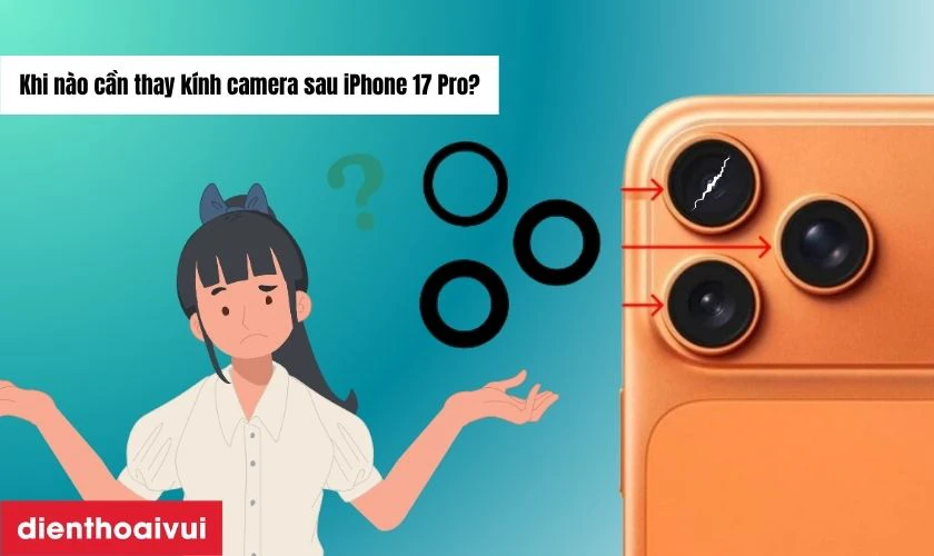 Khi n&agrave;o cần thay k&iacute;nh camera sau iPhone 17 Pro?