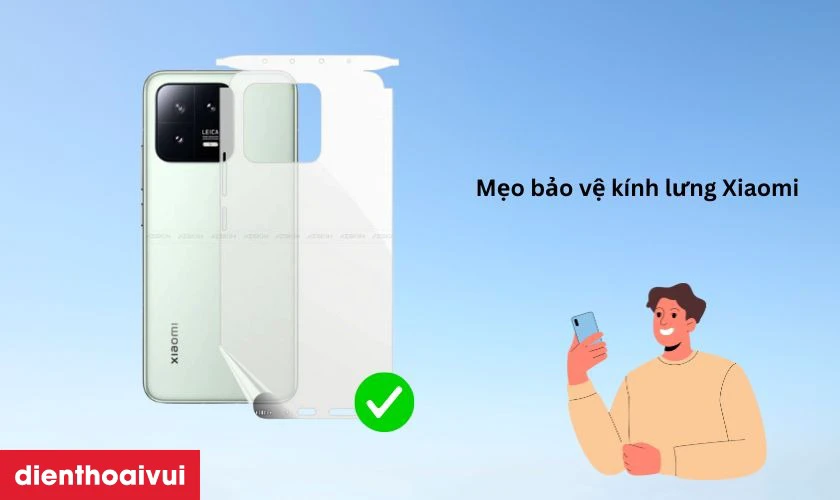 Mẹo bảo vệ k&iacute;nh lưng Xiaomi sau khi thay mới