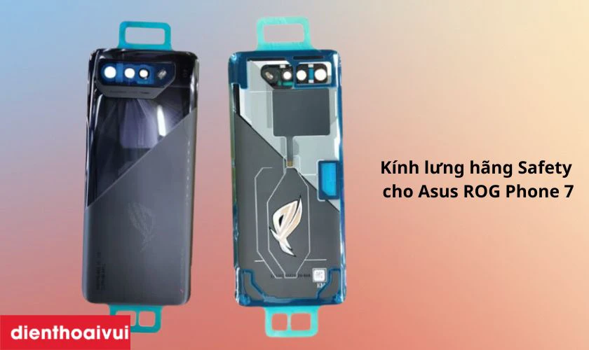 Thay k&iacute;nh lưng h&atilde;ng Safety cho Asus ROG Phone 7 l&agrave; g&igrave;?
