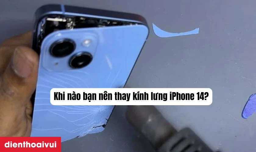 Khi nào bạn nên thay kính lưng iPhone 14?