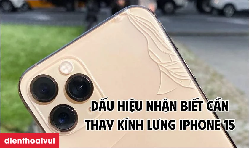 C&aacute;c dấu hiệu nhận biết bạn n&ecirc;n thay k&iacute;nh lưng iPhone 15 mới