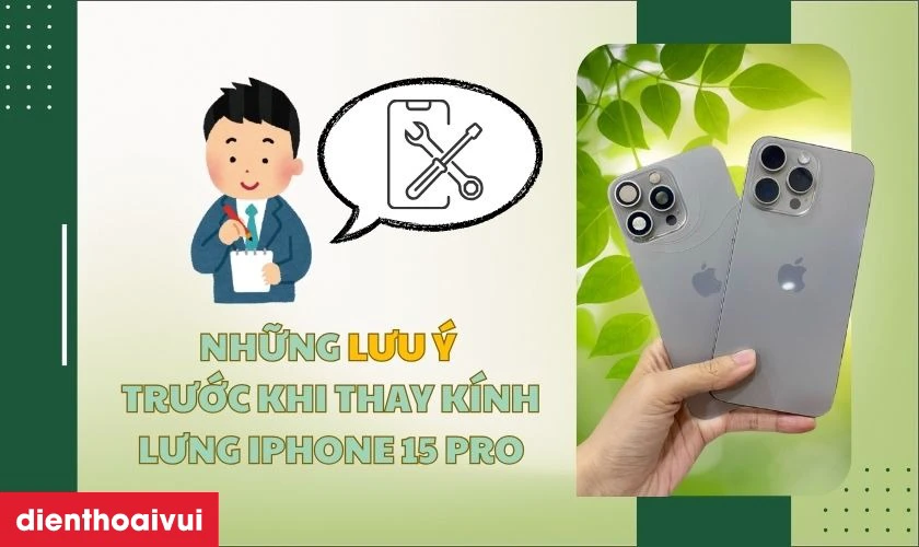Những lưu &yacute; trước khi thay k&iacute;nh lưng iPhone 15 Pro