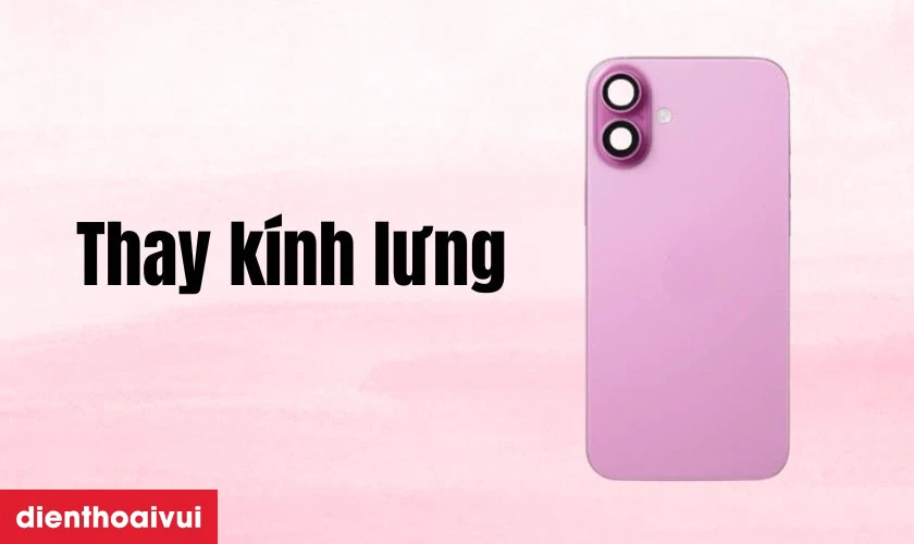 Thay k&iacute;nh lưng iPhone 16 l&agrave; g&igrave;