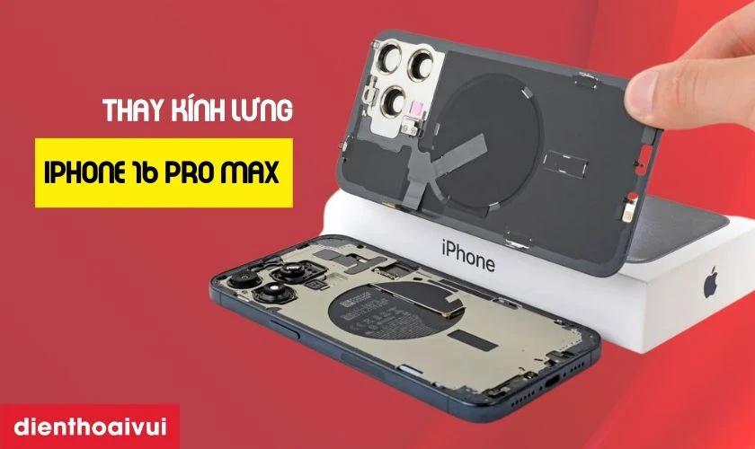 Thay kính lưng iPhone 16 Pro Max là gì?