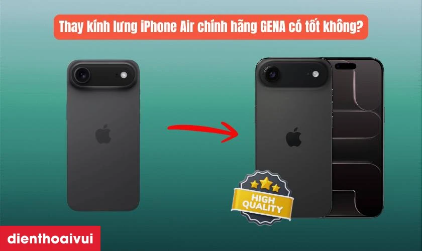 Thay kính lưng iPhone Air chính hãng GENA có tốt không?