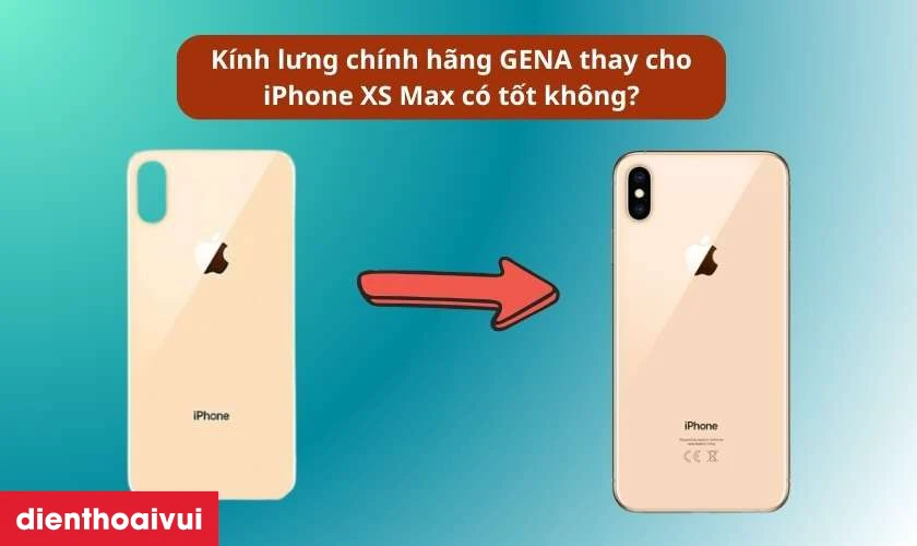 Kính lưng chính hãng GENA thay cho iPhone XS Max có tốt không?