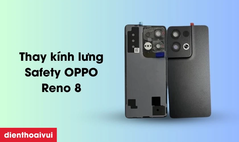 Thay k&iacute;nh lưng Safety OPPO Reno 8