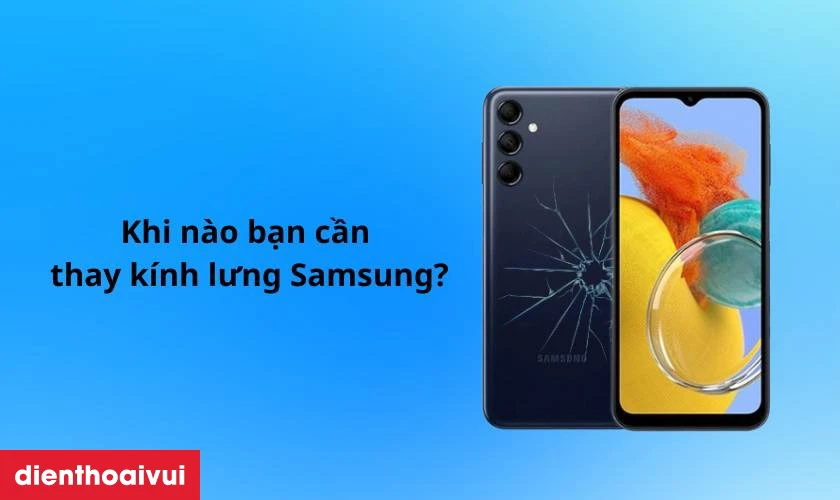 Khi n&agrave;o bạn cần thay k&iacute;nh lưng Samsung