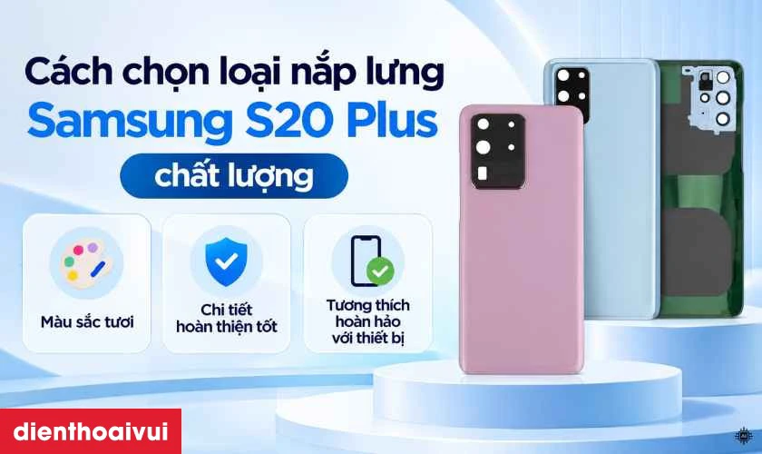 Cách chọn loại nắp lưng Samsung S20 Plus chất lượng