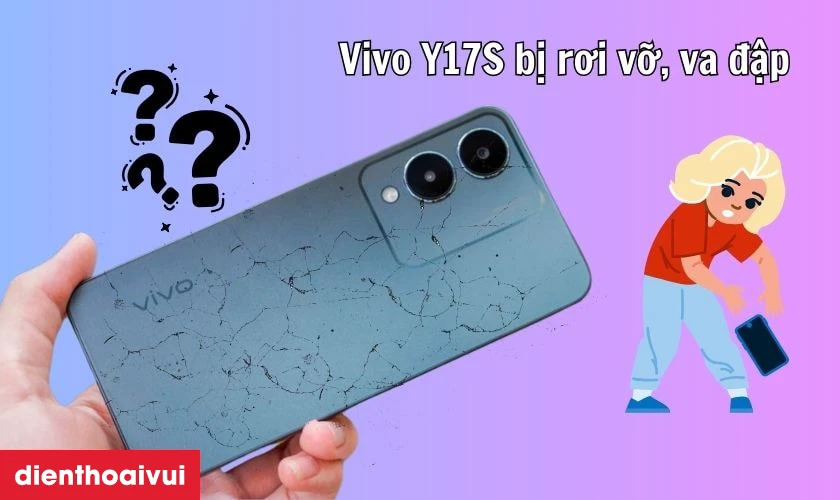 Nguyên nhân khiến mặt lưng Vivo Y17S bị nứt vỡ