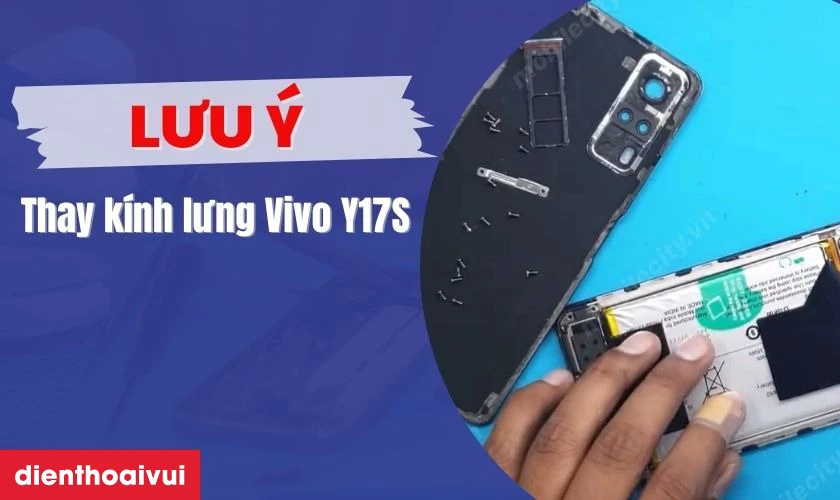 Cần lưu ý gì khi thay kính lưng Vivo Y17S