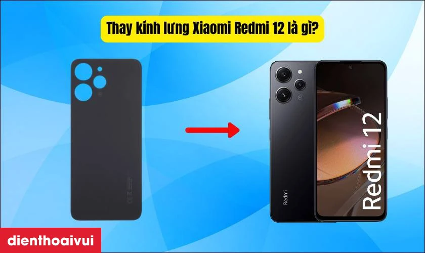 Thay k&iacute;nh lưng (nắp lưng) Xiaomi Redmi 12 l&agrave; g&igrave;?