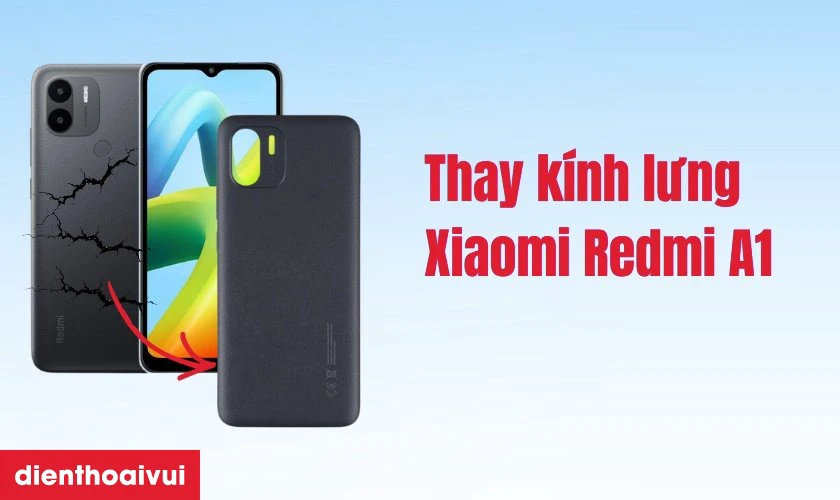 Thay k&iacute;nh lưng Xiaomi Redmi A1 l&agrave; g&igrave;?