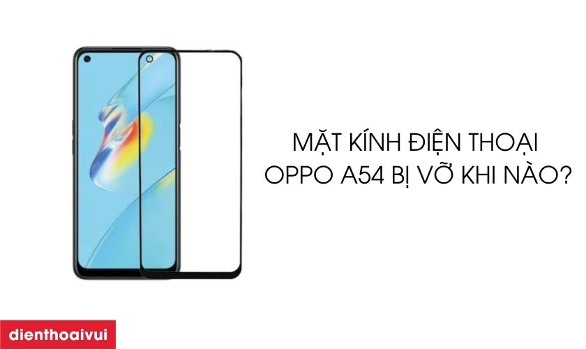 thay k&iacute;nh oppo a54 gi&aacute; bao nhi&ecirc;u