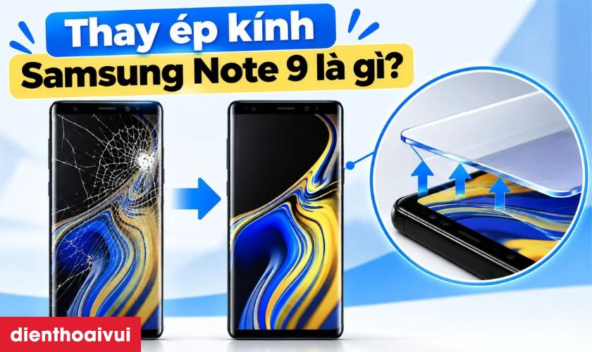 Thay &eacute;p k&iacute;nh Samsung Note 9 l&agrave; g&igrave;?