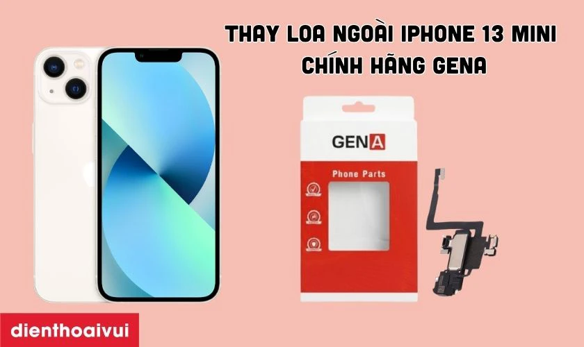 Thay loa ngo&agrave;i iPhone 13 Mini ch&iacute;nh h&atilde;ng GENA l&agrave; g&igrave;?