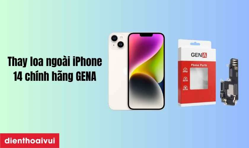 Thay loa ngo&agrave;i iPhone 14 ch&iacute;nh h&atilde;ng GENA l&agrave; g&igrave;?